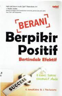 Berani berpikir positif , bertindak efektif