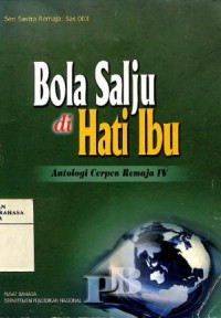 Bola salju di hati ibu: antologi cerpen remaja IV