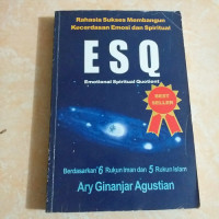 Rahasia sukses membangun kecerdasan emosi dan spiritual ESQ (emotional spiritual quotient) : berdasarkan 6 rukun iman dan 5 rukun Islam