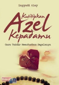 Kutitipkan azel kepadamu: cara takdir memutuskan segalanya