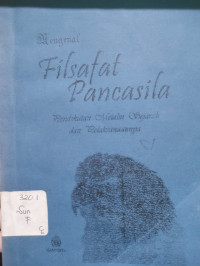 Mengenal filsafat pancasila : pendekatan melalui sejarah dan pelaksanaannya