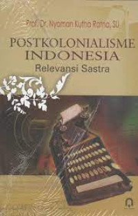 Postkolonialisme indonesia : relevansi sastra