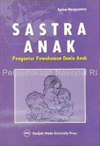 Sastra anak: pengantar pemahaman dunia anak