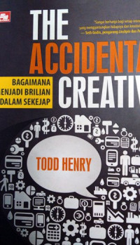 The accidental creative : bagaimana menjadi brilian dalam sekejap